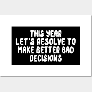 This Year Let's Resolve To Make Better Bad Decisions Posters and Art